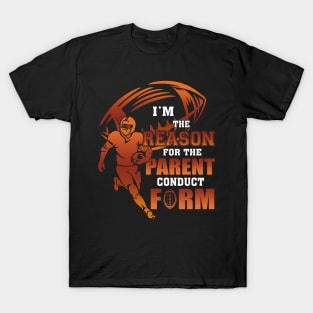 I'm The Reason For The Parent Conduct Form Football T-Shirt